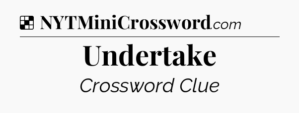 Solution: Undertake - NYT Crossword