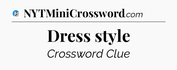 Dress style Crossword Clue