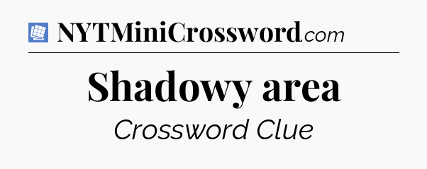 Shadowy area Puzzle Page Crossword Clue