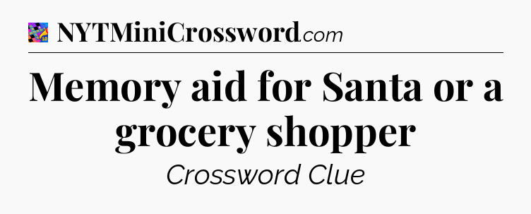 Memory aid for Santa or a grocery shopper Crossword Clue