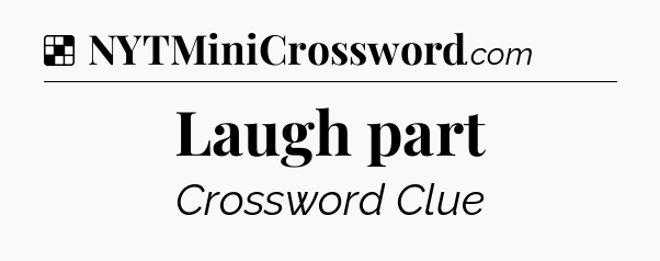 Solution: Laugh part - NYT Crossword