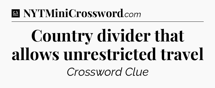 Country divider that allows unrestricted travel - LA Times Crossword