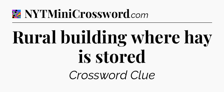 Rural building where hay is stored Crossword Clue