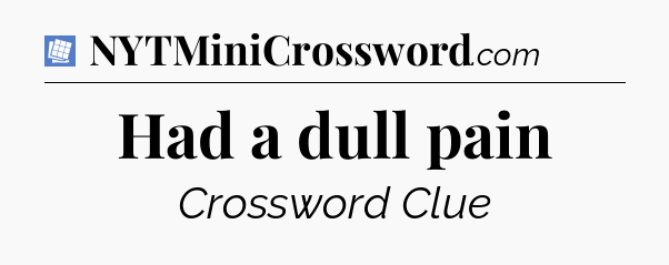 Had a dull pain Puzzle Page Crossword Clue