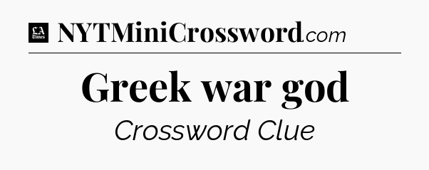 Greek war god - LA Times Crossword