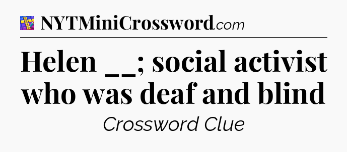 Helen __; social activist who was deaf and blind Codycross