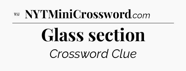 Glass section - WSJ Crossword