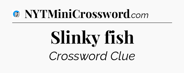 Slinky fish Crossword Clue