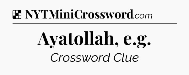 Solution: Ayatollah, e.g - NYT Crossword