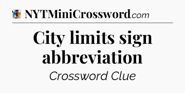City limits sign abbreviation Crossword Clue