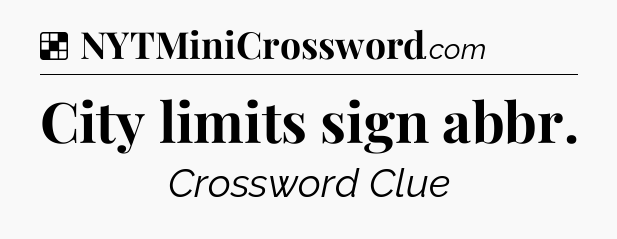 Solution: City limits sign abbr - NYT Crossword