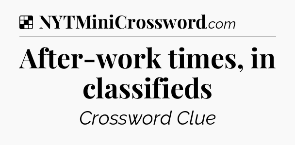 Solution: After-work times, in classifieds - NYT Crossword