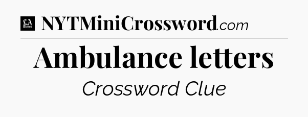 Ambulance letters - LA Times Crossword