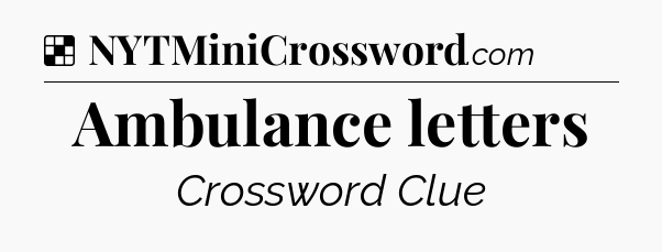 Solution: Ambulance letters - NYT Crossword