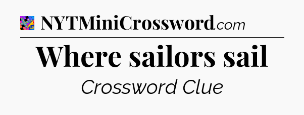 Where sailors sail Crossword Clue