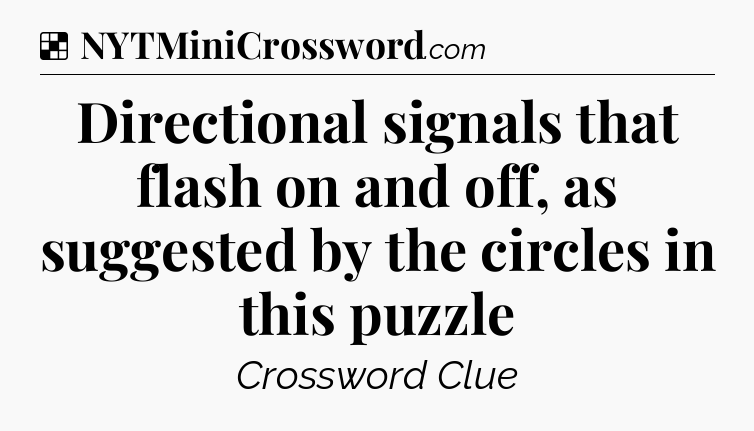 Solution: Directional signals that flash on and off, as suggested by the circles in this puzzle - NYT Crossword