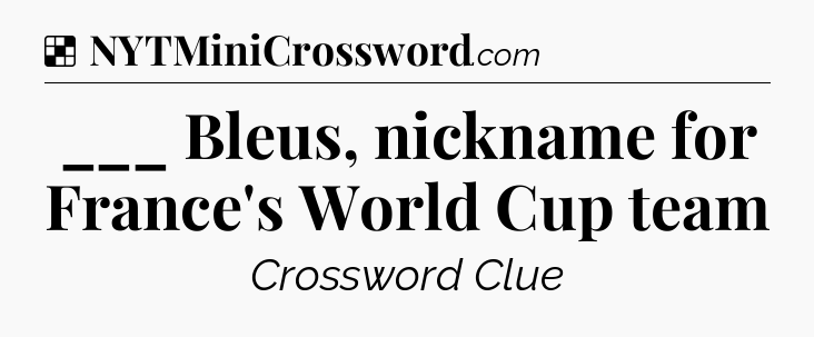 Solution: ___ Bleus, nickname for France's World Cup team - NYT Crossword