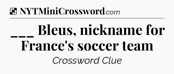Solution: ___ Bleus, nickname for France's soccer team - NYT Crossword