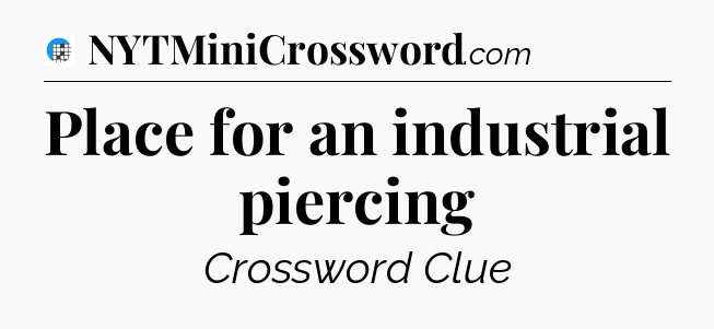 Place for an industrial piercing Crossword Clue