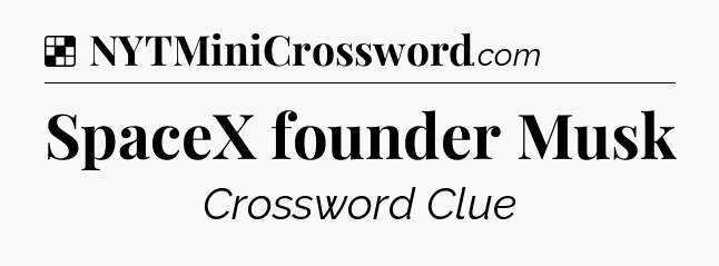 Solution: SpaceX founder Musk - NYT Crossword