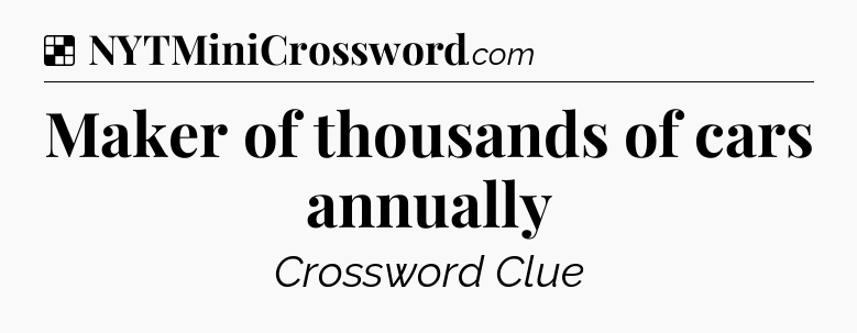 Solution: Maker of thousands of cars annually - NYT Crossword