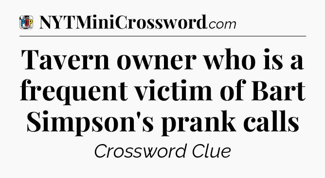 Tavern owner who is a frequent victim of Bart Simpson's prank calls Crossword Clue