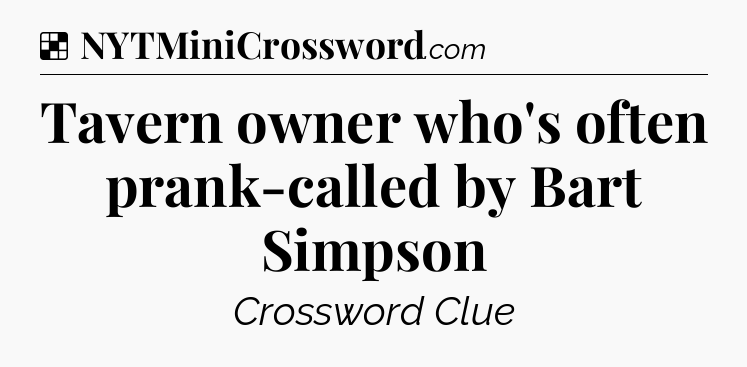 Solution: Tavern owner who's often prank-called by Bart Simpson - NYT Crossword