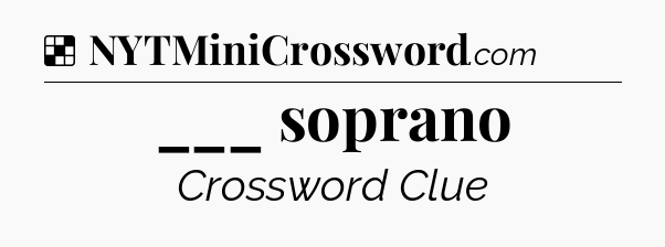 Solution: ___ soprano - NYT Crossword