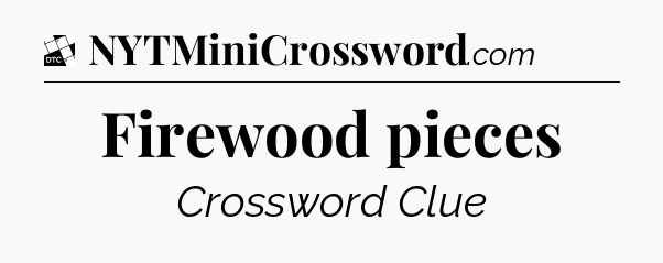 Firewood pieces - Daily Themed Classic Crossword