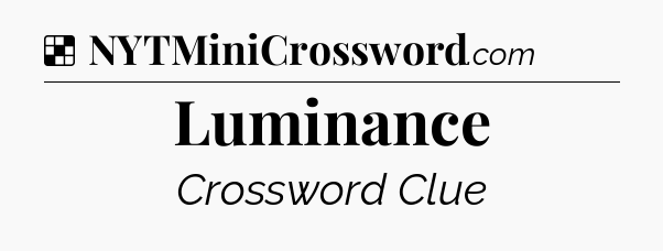 Solution: Luminance - NYT Crossword