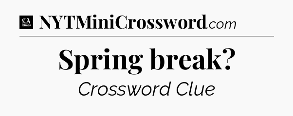 Spring break - LA Times Crossword