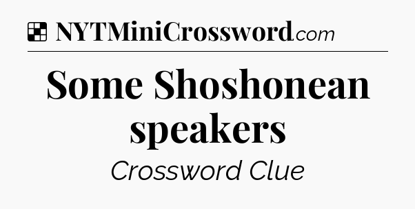 Solution: Some Shoshonean speakers - NYT Crossword