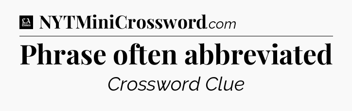 Phrase often abbreviated - LA Times Crossword