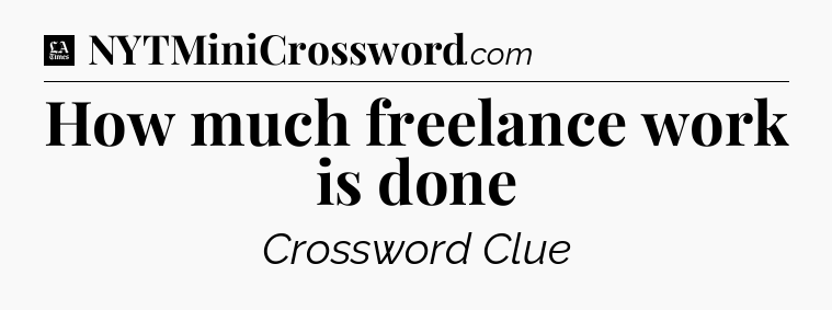 How much freelance work is done - LA Times Crossword