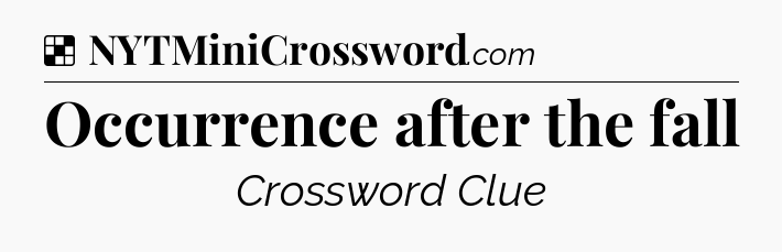 Solution: Occurrence after the fall - NYT Crossword