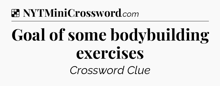Solution: Goal of some bodybuilding exercises - NYT Crossword