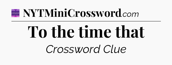 To the time that - Thomas Joseph Crossword
