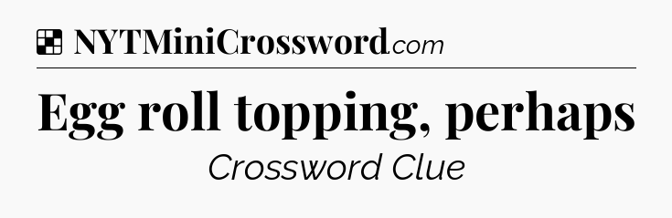 Solution: Egg roll topping, perhaps - NYT Crossword