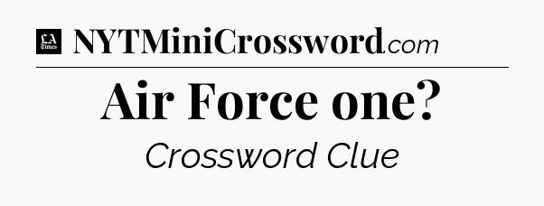 Air Force one - LA Times Crossword