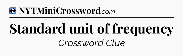 Solution: Standard unit of frequency - NYT Mini Crossword
