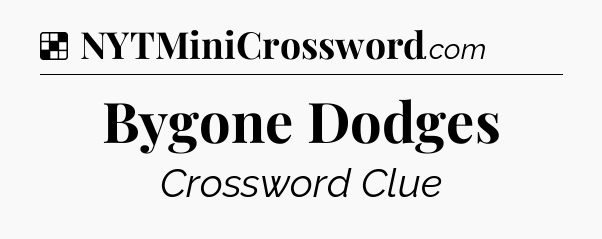 Solution: Bygone Dodges - NYT Crossword