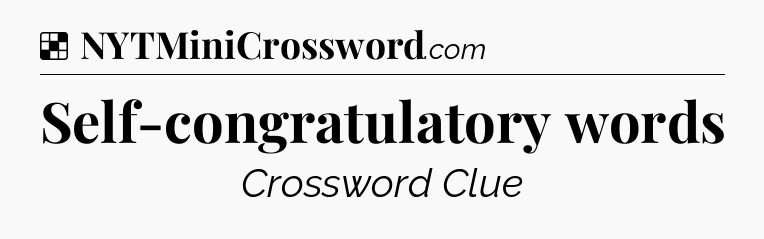Solution: Self-congratulatory words - NYT Crossword