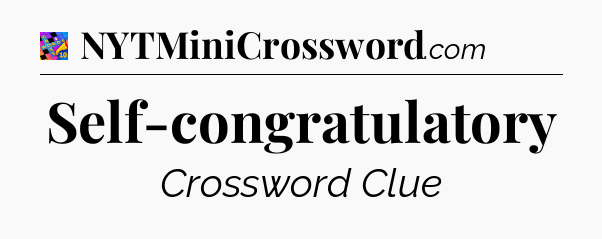 Self-congratulatory Crossword Clue