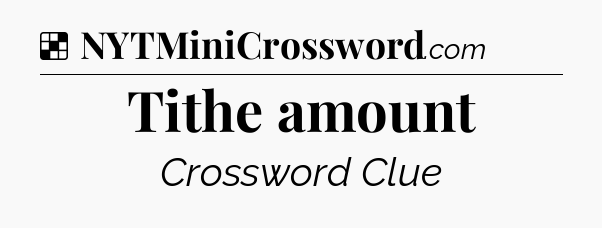 Solution: Tithe amount - NYT Crossword