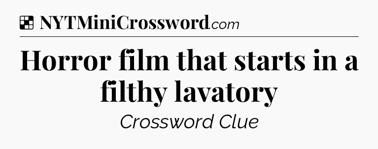 Solution: Horror film that starts in a filthy lavatory - NYT Crossword