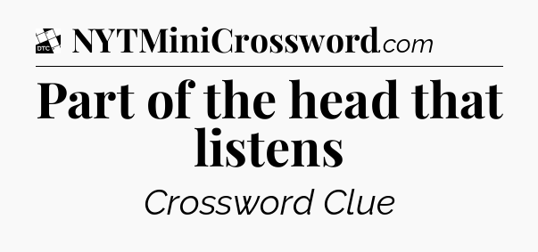 Part of the head that listens - Daily Themed Classic Crossword