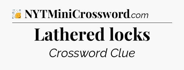 Lathered locks - 7 Little Words