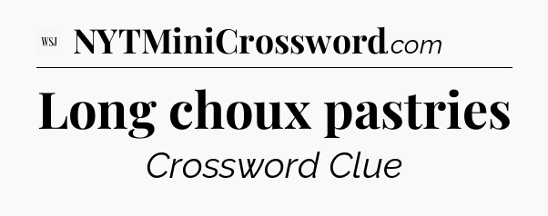 Long choux pastries - WSJ Crossword