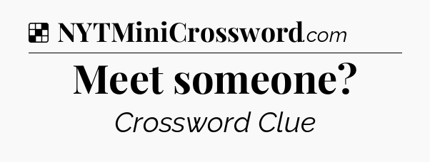 Solution: Meet someone - NYT Crossword