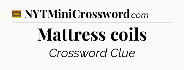 Mattress coils - Eugene Sheffer Crossword
